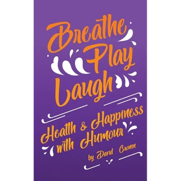 Breathe Play Laugh: Health and Happiness with Humour