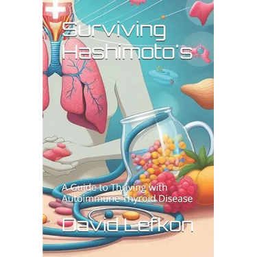 Surviving Hashimoto's: A Guide to Thriving with Autoimmune Thyroid Disease