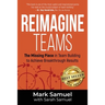 Reimagine Teams: The Missing Piece in Team Building to Achieve Breakthrough Results