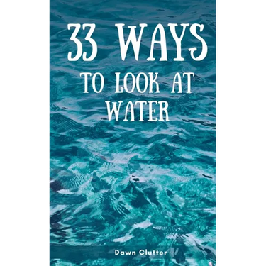 33 Ways to Look at Water