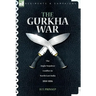The Gurkha War: The Anglo-Nepalese Conflict in North East India 1814 - 1816