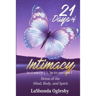 21 Days of Intimacy - in-ti-ma-cy - \'in-to-me-see\: Detox of the Mind, Body, and Spirit