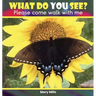 What Do You See?: Please Come Walk With Me
