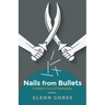 Nails from Bullets: A Soldier's Story of Redemption