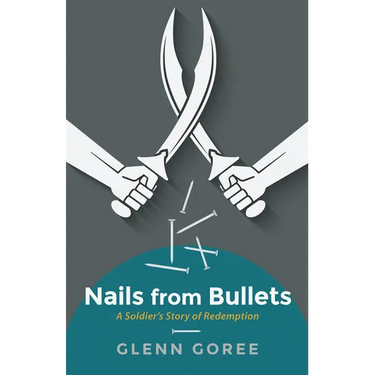 Nails from Bullets: A Soldier's Story of Redemption