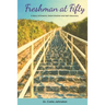 Freshman at Fifty: A Story of Dreams, Determination and Self-Discovery