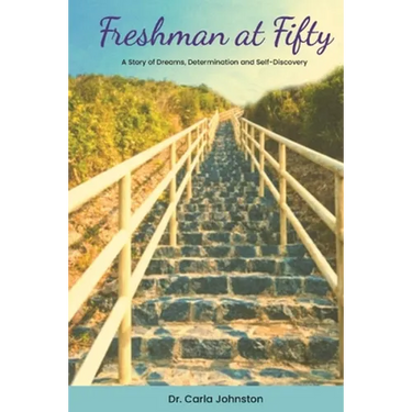 Freshman at Fifty: A Story of Dreams, Determination and Self-Discovery