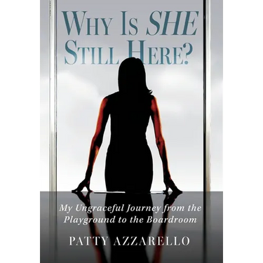 Why Is SHE Still Here? My Ungraceful Journey from the Playground to the Boardroom