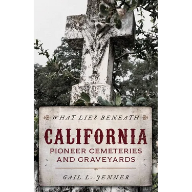 What Lies Beneath: California Pioneer Cemeteries and Graveyards