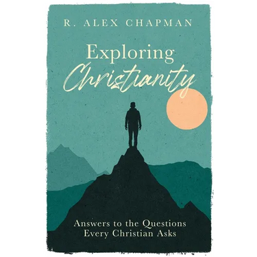 Exploring Christianity: Answers to the Questions Every Christian Asks