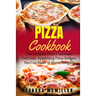 Pizza Cookbook: The Ultimate Pizza Cookbook: Delicious, Appetizing Pizza Recipes You Can Make At Home Tonight!