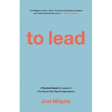 To Lead: A Practical Guide for Leaders in Churches & Faith-Based Organizations