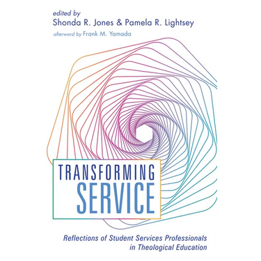 Transforming Service: Reflections of Student Services Professionals in Theological Education