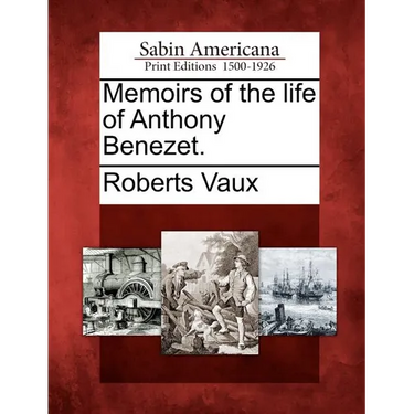 Memoirs of the Life of Anthony Benezet.