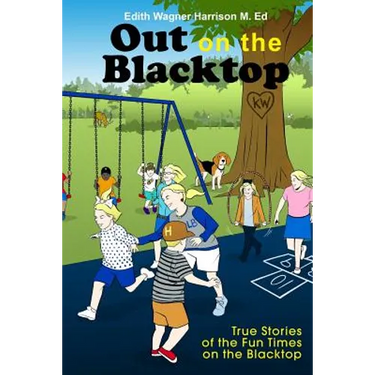 Out on the Blacktop: True Stories of the Fun Times on the Blacktop