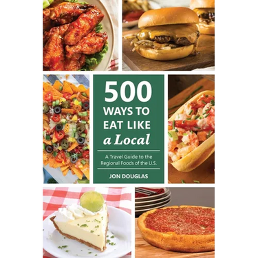 500 Ways to Eat Like a Local: A travel guide to the regional foods of the U.S.