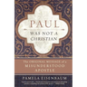 Paul Was Not a Christian: The Original Message of a Misunderstood Apostle