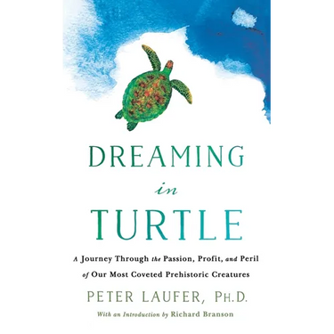 Dreaming in Turtle: A Journey Through the Passion, Profit, and Peril of Our Most Coveted Prehistoric Creatures