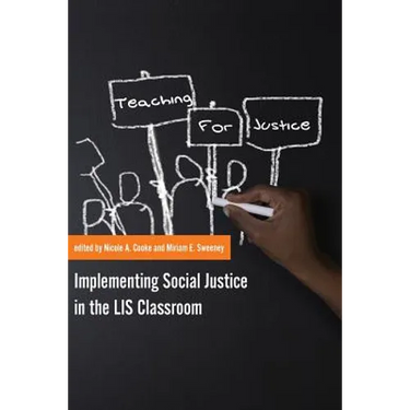 Teaching for Justice: Implementing Social Justice in the LIS Classroom