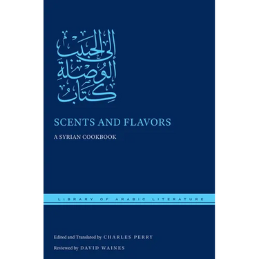 Scents and Flavors: A Syrian Cookbook
