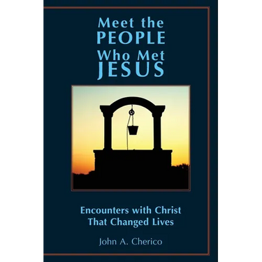 Meet the People Who Met Jesus: Encounters with Christ That Changed Lives