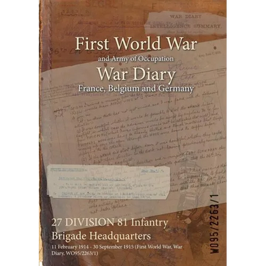 27 DIVISION 81 Infantry Brigade Headquarters: 11 February 1914 - 30 September 1915 (First World War, War Diary, WO95/2263/1)