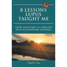 8 Lessons Lupus Taught Me: From Surviving to Thriving with Autoimmune Diseases