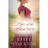 Love at the House Party: A Regency Romance (Women of Worth Book 3)