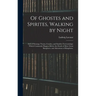Of Ghostes and Spirites, Walking by Night: and of Straunge Noyses, Crackes, and Sundrie Forewarnings: Which Commonly Happen Before the Death of Men: G