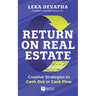 Return on Real Estate: Creative Strategies to Cash Out or Cash Flow
