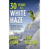 Thirty Years in a White Haze: Dan Egan's Story of Worldwide Adventure 
and the Evolution of Extreme Skiing