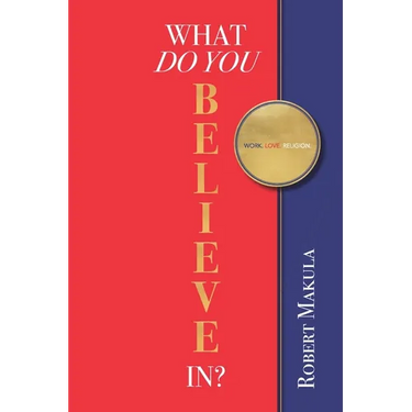 What Do You Believe In?: Work. Love. Religion.