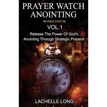 Prayer Watch Anointing Vol.1 Revised Edition: Release the power of God's anointing through strategic prayers