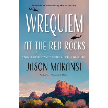 Wrequiem at the Red Rocks: A Novel of Brutalist Satire & Futile Gestures