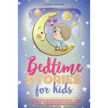 Bedtime Stories for Kids: The Complete Collection of 120+ Stоries to Help Your Children and Toddlers Fall Asleep Deeply All Night. Classic
