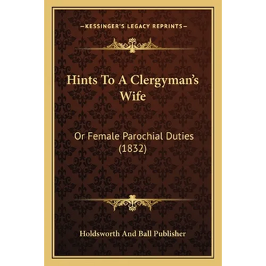 Hints To A Clergyman's Wife: Or Female Parochial Duties (1832)