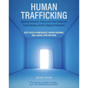 Human Trafficking: Applying Research, Theory, and Case Studies for Social Workers and the Helping Professions