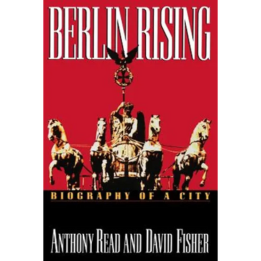Berlin Rising: Biography of a City