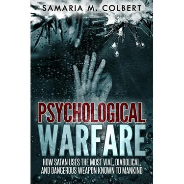 Psychological Warfare: How Satan Uses the Most Vial, Diabolical, and Dangerous Weapon known to Mankind.
