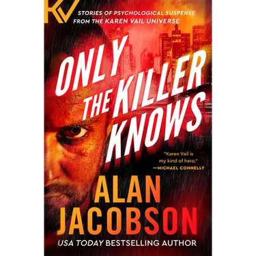 Only the Killer Knows: Stories of Psychological Suspense from the Karen Vail Universe