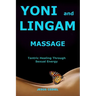 Yoni and Lingam Massage: Tantric Healing Through Sexual Energy