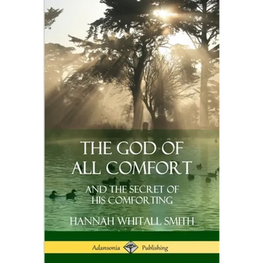 The God of All Comfort: and the Secret of His Comforting