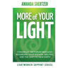 More of Your Light: Channeled Arcturian Messages Regarding Your Mission, Abilities, and The Shift to New Earth (Lightworker Support Series)