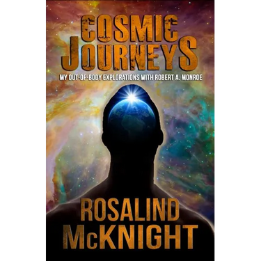 Cosmic Journeys: My Out-of-body Explorations with Robert A. Monroe