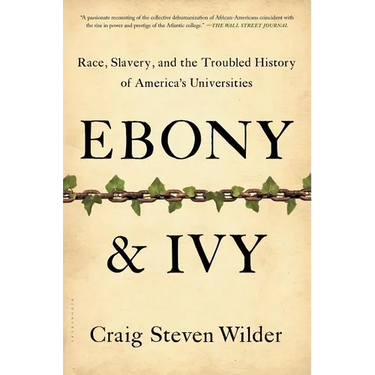 Ebony and Ivy: Race, Slavery, and the Troubled History of America's Universities