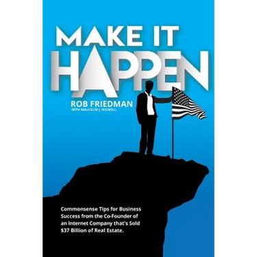 Make It Happen: Commonsense Tips for Business Success from the Co-Founder of an Internet Company that's Sold $37 Billion of Real Estat