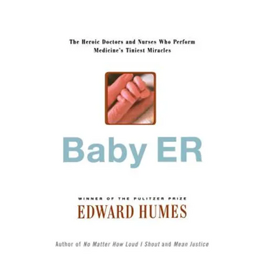 Baby Er: The Heroic Doctors and Nurses Who Perform Medicine's Tinies Miracles