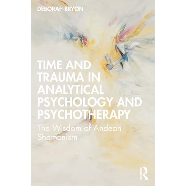 Time and Trauma in Analytical Psychology and Psychotherapy: The Wisdom of Andean Shamanism