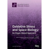 Oxidative Stress and Space Biology An Organ-Based Approach