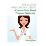 The Blood Pressure Solution - Control Your Blood Pressure Naturally